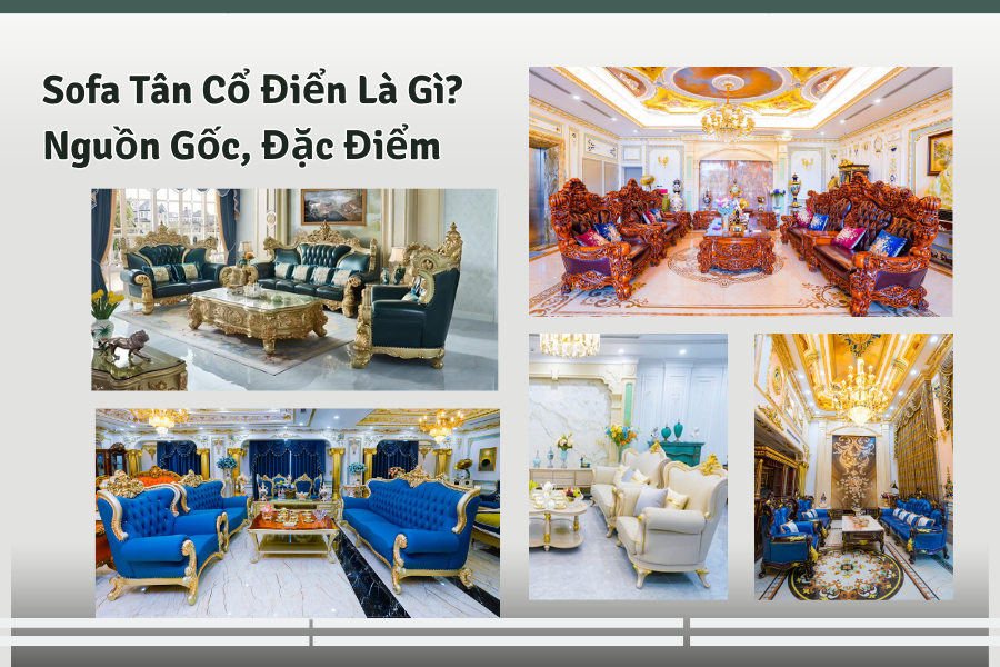 Sofa Tân Cổ Điển Là Gì? Nguồn Gốc, Đặc Điểm & Ứng Dụng Trong Nội Thất Hiện Nay